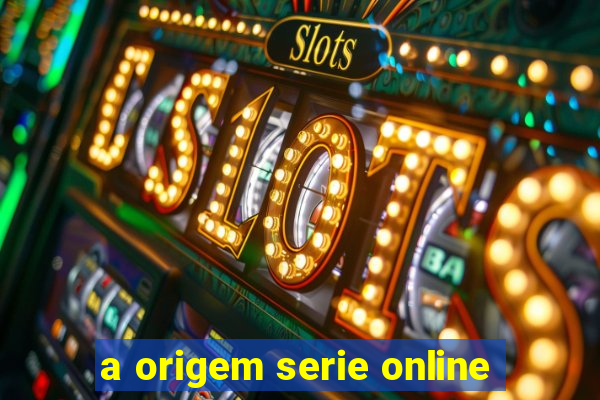 a origem serie online