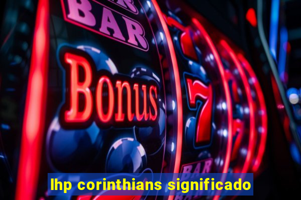 lhp corinthians significado