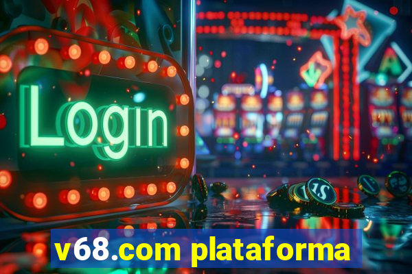 v68.com plataforma