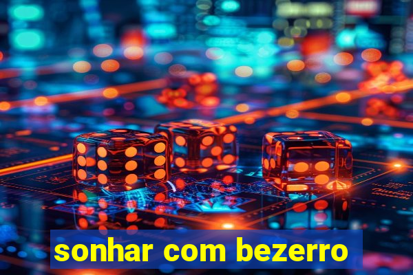 sonhar com bezerro