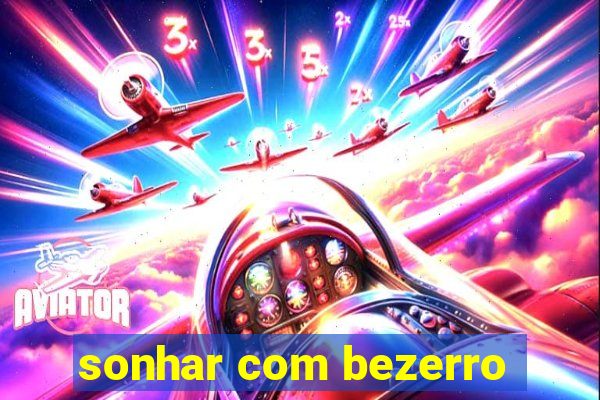 sonhar com bezerro