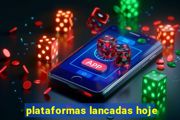 plataformas lancadas hoje