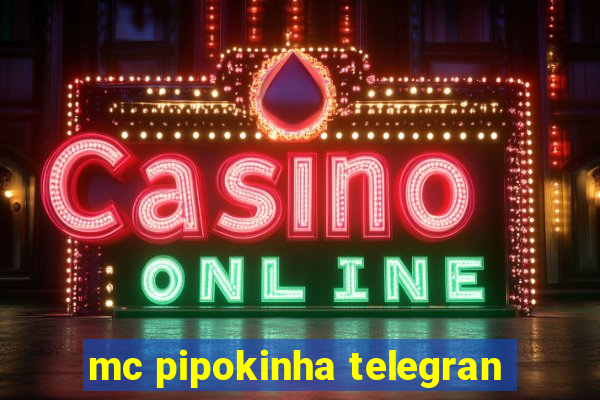 mc pipokinha telegran