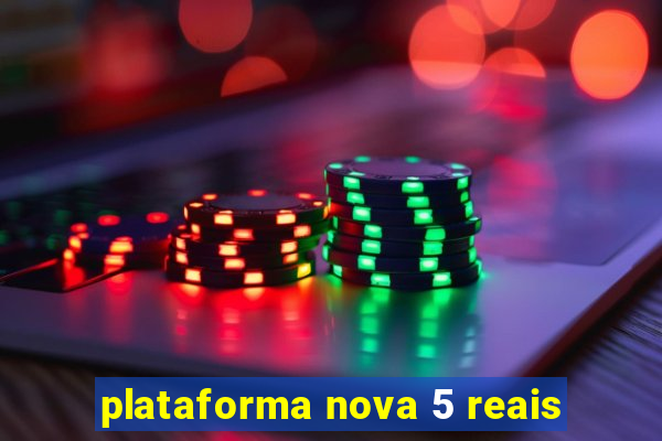 plataforma nova 5 reais