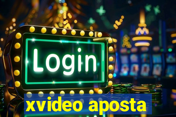 xvideo aposta