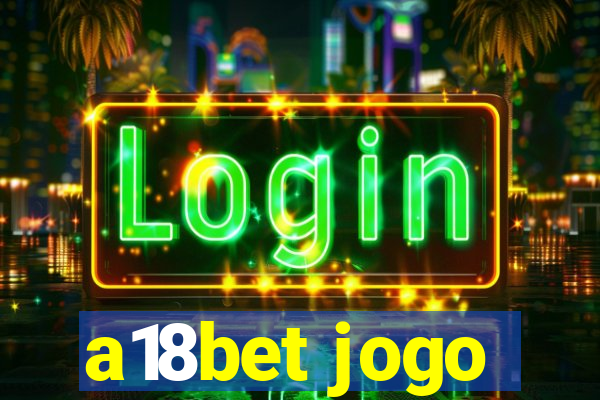 a18bet jogo