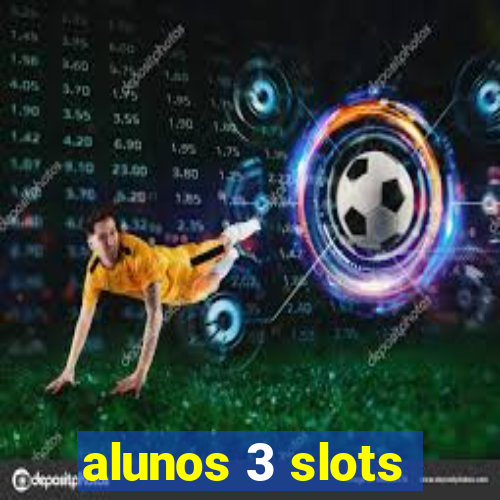 alunos 3 slots