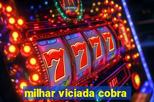 milhar viciada cobra