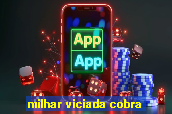 milhar viciada cobra