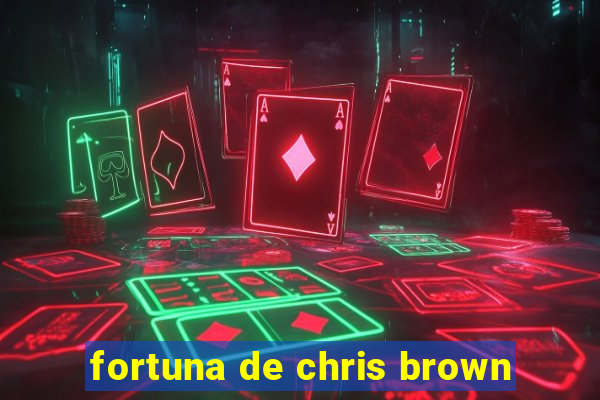 fortuna de chris brown