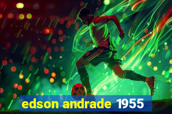 edson andrade 1955