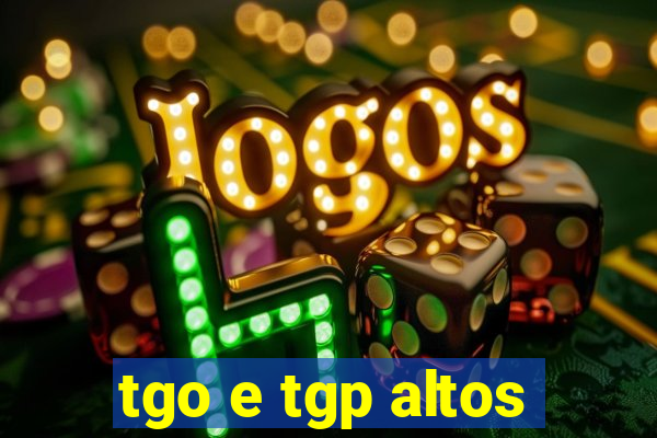 tgo e tgp altos