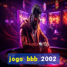 jogo bbb 2002 download android