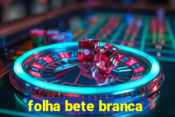 folha bete branca