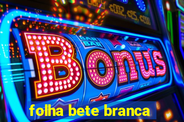 folha bete branca