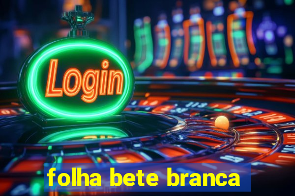 folha bete branca