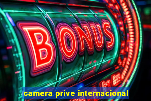 camera prive internacional