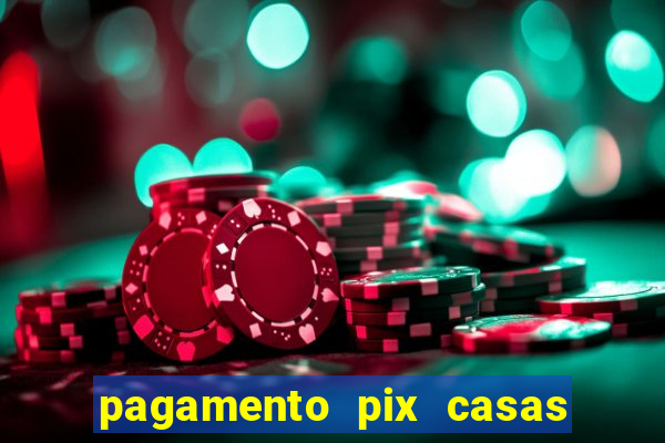 pagamento pix casas bahia demora