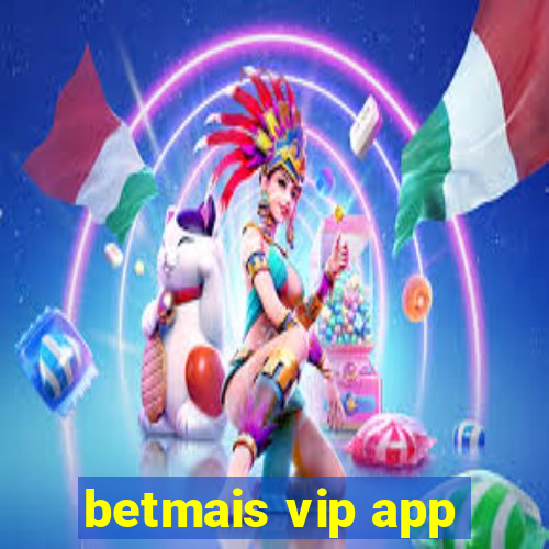 betmais vip app