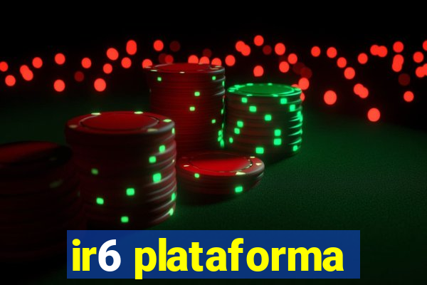 ir6 plataforma