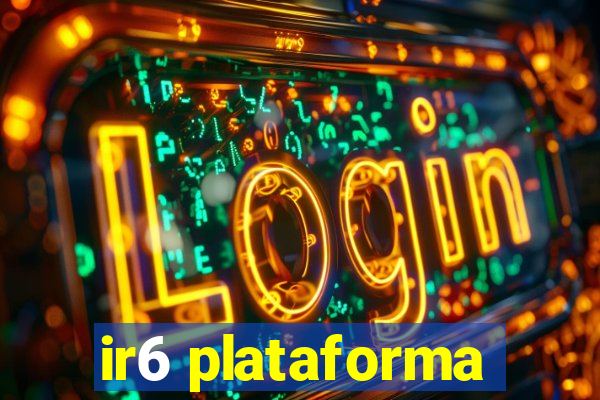 ir6 plataforma