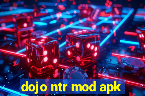 dojo ntr mod apk