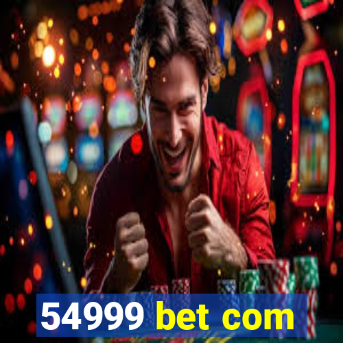 54999 bet com