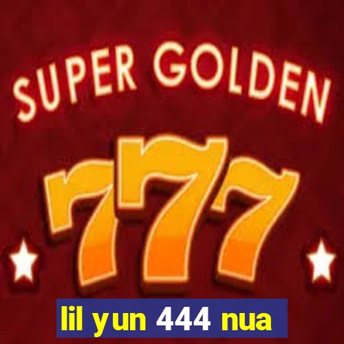 lil yun 444 nua