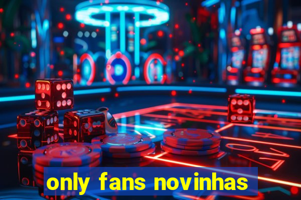 only fans novinhas