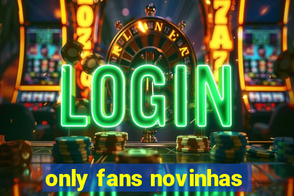 only fans novinhas