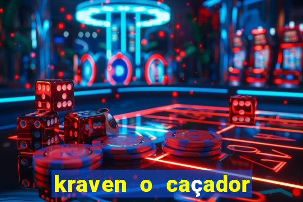 kraven o caçador filme completo dublado