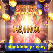 pipokinha privacy