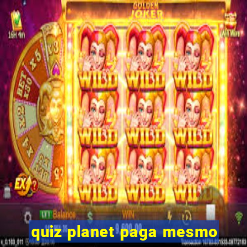 quiz planet paga mesmo