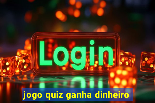 jogo quiz ganha dinheiro