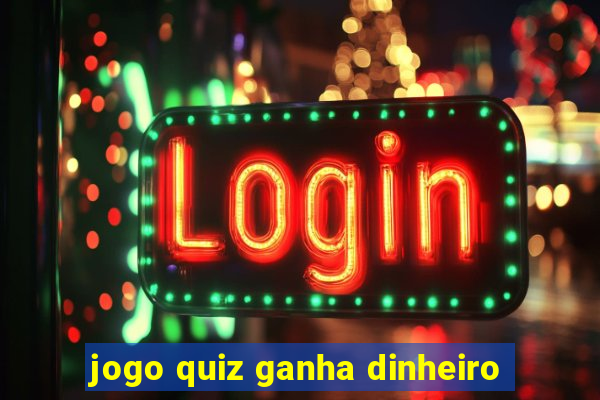 jogo quiz ganha dinheiro