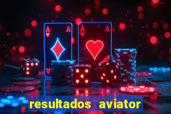 resultados aviator estrela bet