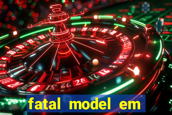 fatal model em cruz das almas