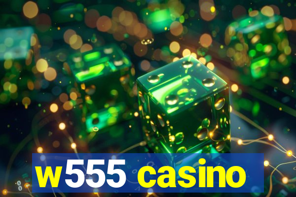 w555 casino