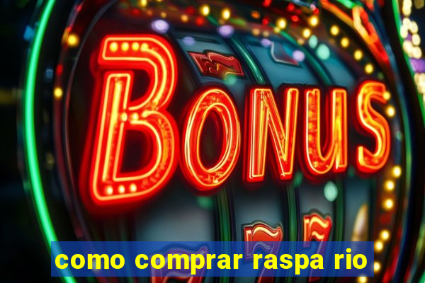 como comprar raspa rio