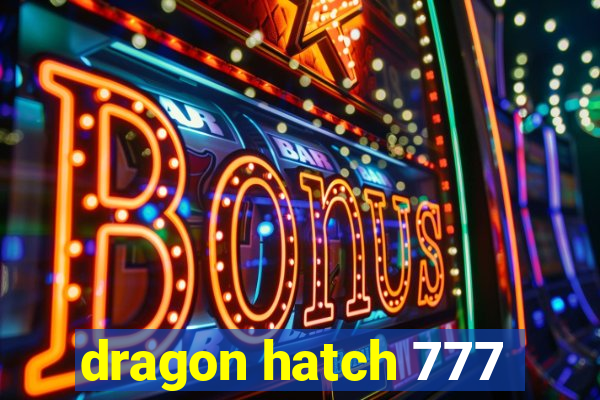 dragon hatch 777