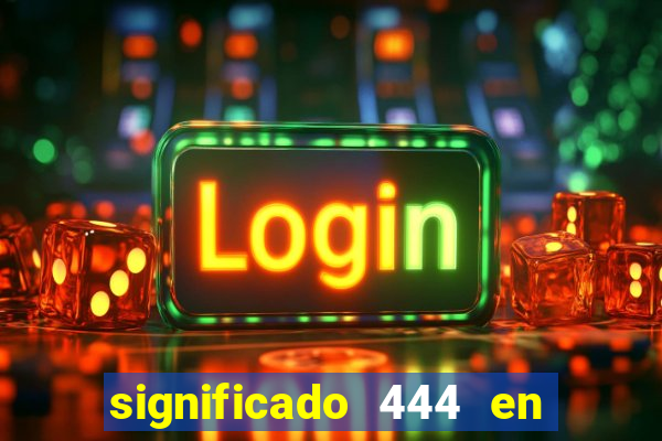 significado 444 en lo espiritual