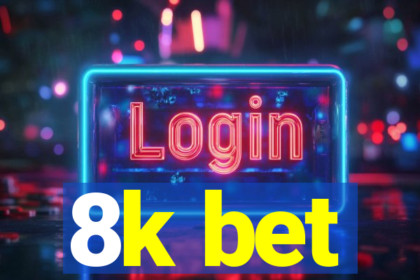 8k bet