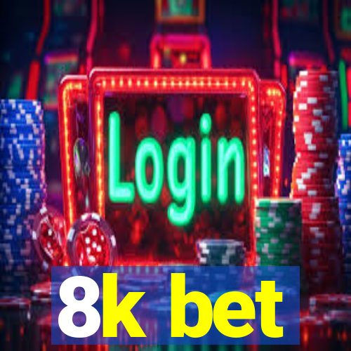 8k bet