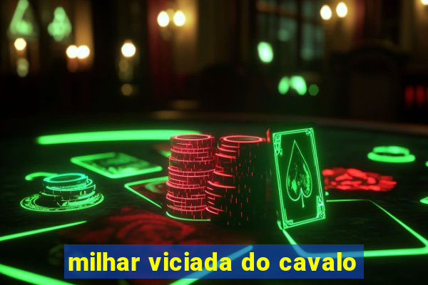 milhar viciada do cavalo