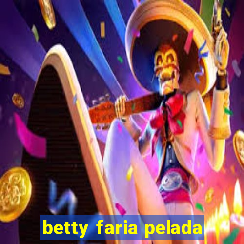 betty faria pelada