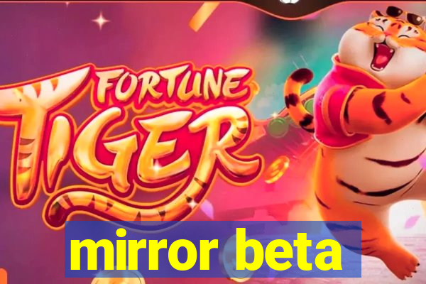 mirror beta