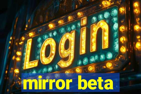 mirror beta