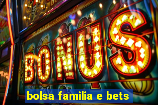 bolsa familia e bets