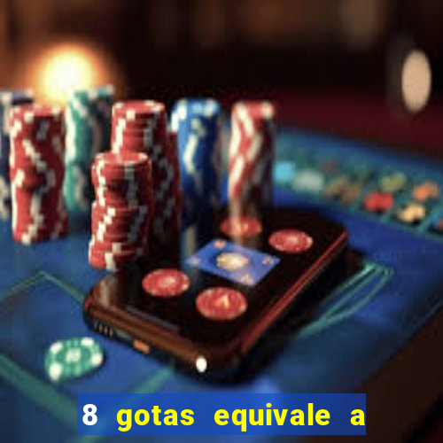 8 gotas equivale a quantos ml