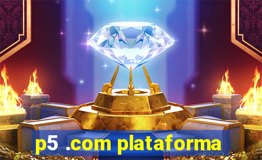 p5 .com plataforma